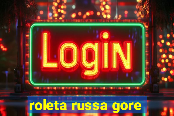 roleta russa gore